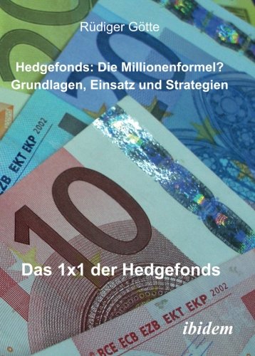 Hedgefonds: Die Millionenformel?: Grundlagen, Einsatz und Strategien. Das 1 x 1 der Hedgefonds (German Edition)