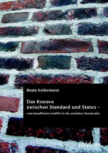 Das Kosovo zwischen Standard und Status - vom bewaffneten Konflikt in die unsichere Demokratie (German Edition)