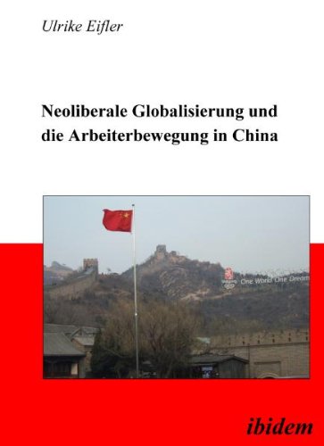 Neoliberale Globalisierung und die Arbeiterbewegung in China (German Edition)
