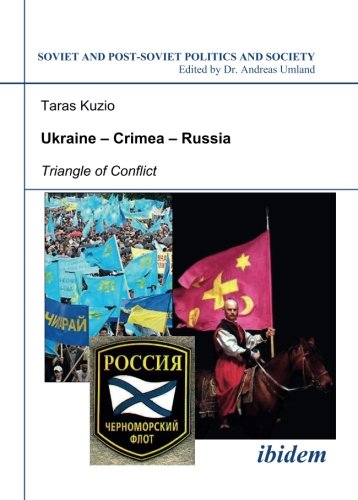 Ukraine - Crimea - Russia: Triangle of Conflict (Soviet and Post-Soviet Politics and Society 47) (Volume 47)