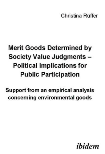 Merit goods determined by society value judgments ? Political implications for public participation: Support from an empirical analysis concerning environmental goods