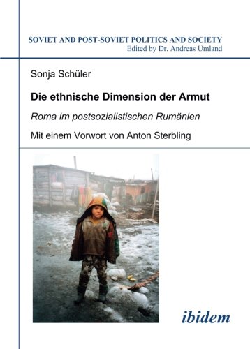 Die ethnische Dimension der Armut: Roma im postsozialistischen RumÃ¤nien (Soviet and Post-Soviet Politics and Society 51) (Volume 51) (German Edition)