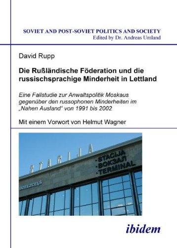 Die RuÃŸlÃ¤ndische FÃ¶deration und die russischsprachige Minderheit in Lettland: Eine Fallstudie 1991-2002 (Soviet and Post-Soviet Politics and Society 70) (German Edition)