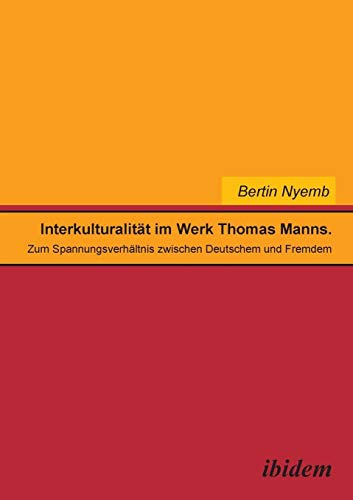 Interkulturalität im Werk Thomas Manns: Zum Spannungsverhältnis zwischen Deutschem und Fremdem (German Edition)