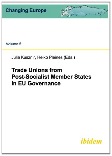 Trade Unions from Post-Socialist Member States in EU Governance (Changing Europe) (Volume 5)