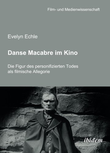 Danse Macabre im Kino: Die Figur des personifizierten Todes als filmische Allegorie (Film- und Medienwissenschaft) (Volume 6) (German Edition)