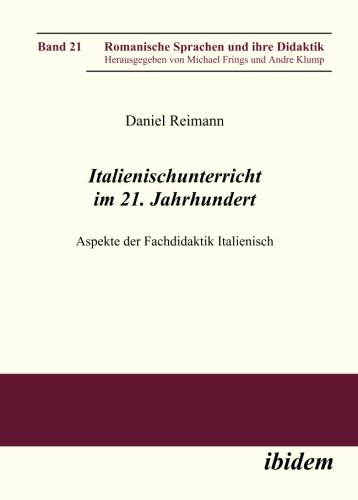 Italienischunterricht im 21. Jahrhundert: Aspekte der Fachdidaktik Italienisch (Romanische Sprachen und ihre Didaktik) (Volume 21) (German Edition)