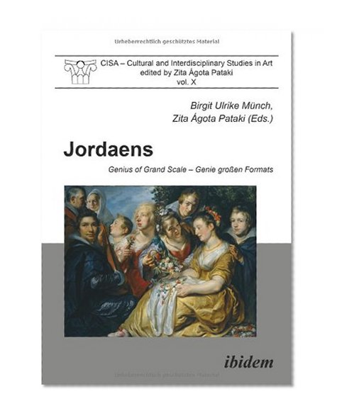 Jordaens: Genius of Grand Scale (Cultural and Interdisciplinary Studies in Art) (Volume 10)