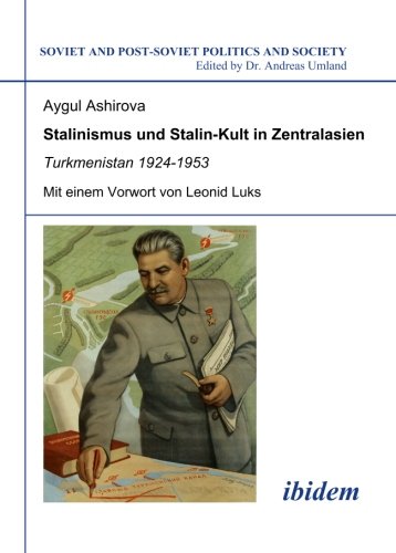 Stalinismus und Stalin-Kult in Zentralasien: Turkmenistan 1924-1953 (Soviet and Post-Soviet Politics and Society, Vol. 89) (Volume 89) (German Edition)