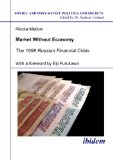 Market Without Economy: The 1998 Russian Financial Crisis (Soviet and Post-Soviet Politics and Society 40) (Volume 40)