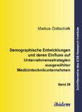 Demographische Entwicklungen und deren Einfluss auf Unternehmensstrategien ausgewÃ¤hlter Medizintechnikunternehmen (Schriftenreihe des ESB Research Institute) (Volume 39) (German Edition)