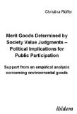 Merit goods determined by society value judgments ? Political implications for public participation: Support from an empirical analysis concerning environmental goods
