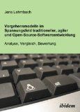 Vorgehensmodelle im Spannungsfeld traditioneller, agiler und Open-Source-Softwareentwicklung: Analyse, Vergleich, Bewertung (German Edition)