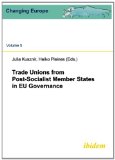 Trade Unions from Post-Socialist Member States in EU Governance (Changing Europe) (Volume 5)