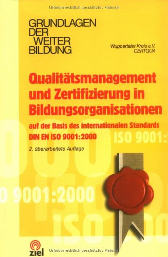 QualitÃƒÂ¤tsmanagement und Zertifizierung in Bildungsorganisationen: Auf der Basis des internationalen Standards DIN EN ISO 9001:2000
