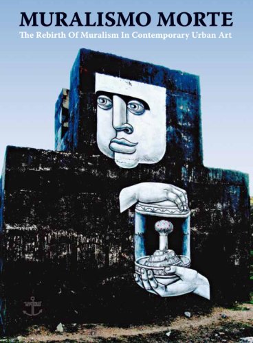 Muralsimo Morte: The Rebirth of Muralism in Contemporary Urban Art