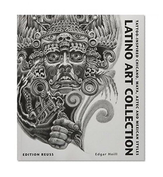 Latino Art Collection: Tattoo-Inspired Chicano, Maya, Aztec & Mexican Styles (French Edition)