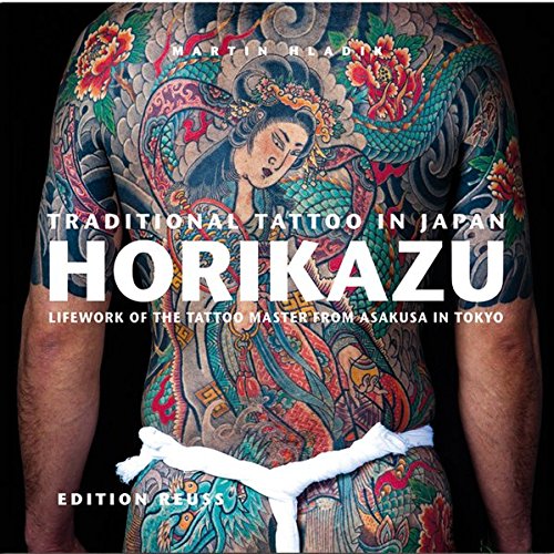 Traditional Tattoo in Japan, HORIKAZU: Lifework of the Tattoo Master from Asakusa in Tokio