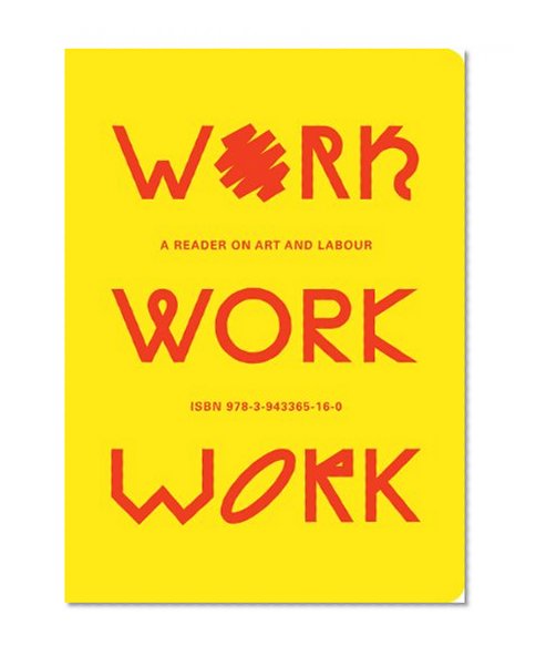 Work, Work, Work: A Reader on Art and Labour
