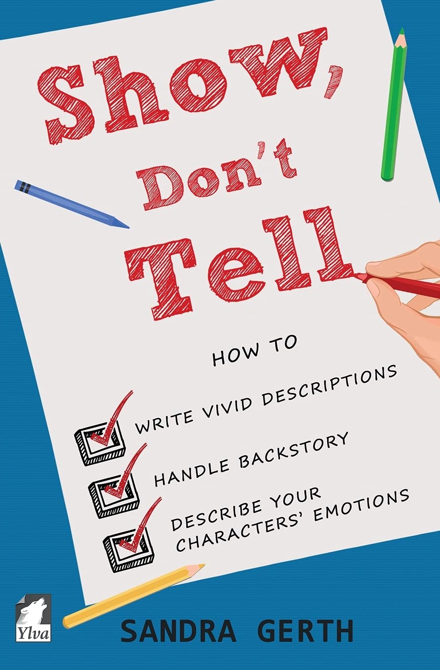 Book Cover Show, Don't Tell: How to write vivid descriptions, handle backstory, and describe your characters’ emotions (Writers’ Guide Series) (Volume 3)