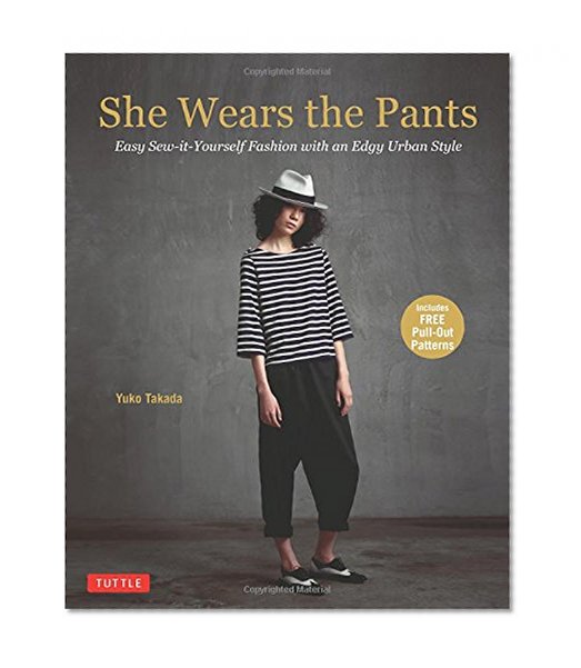 Book Cover She Wears the Pants: Easy Sew-it-Yourself Fashion with an Edgy Urban Style