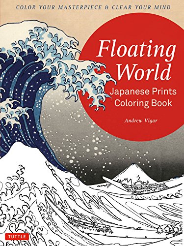 Book Cover Floating World Japanese Prints Coloring Book: Color your Masterpiece & Clear Your Mind (Adult Coloring Book)