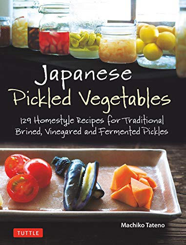 Book Cover Japanese Pickled Vegetables: 129 Homestyle Recipes for Traditional Brined, Vinegared and Fermented Pickles