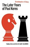 The Later Years of Paul Keres Grandmaster of Chess
