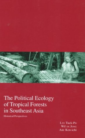 The Political Ecology of Tropical Forests in Southeast Asia: Historical Perspectives (Kyoto Area Studies on Asia)