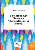 Bull's Eye!: The Most Apt Reviews Borderliners: A Novel