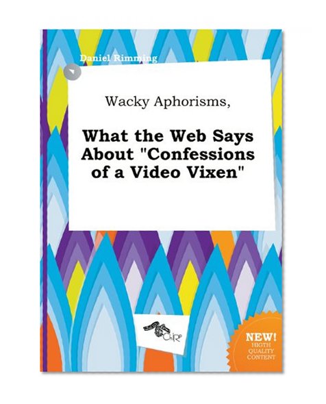 Wacky Aphorisms, What the Web Says about Confessions of a Video Vixen