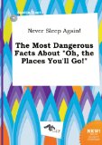 Never Sleep Again! the Most Dangerous Facts about Oh, the Places You'll Go!