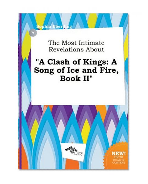 The Most Intimate Revelations about "A Clash of Kings: A Song of Ice and Fire, Book II"