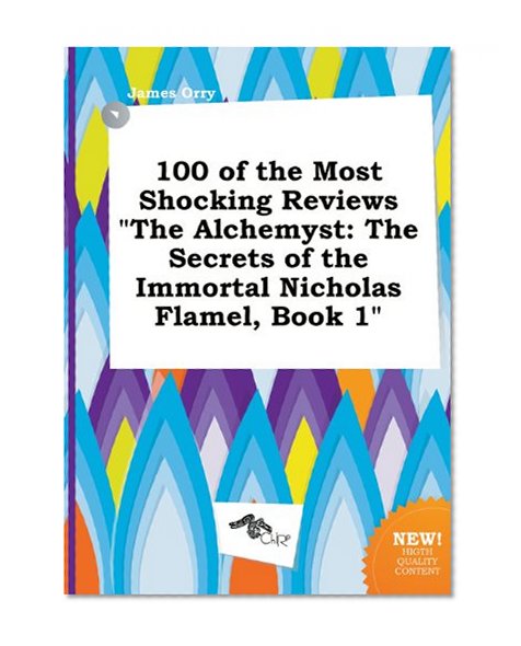 100 of the Most Shocking Reviews the Alchemyst: The Secrets of the Immortal Nicholas Flamel, Book 1