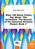 Top Secret! What 100 Brave Critics Say about the Alchemyst: The Secrets of the Immortal Nicholas Flamel, Book 1
