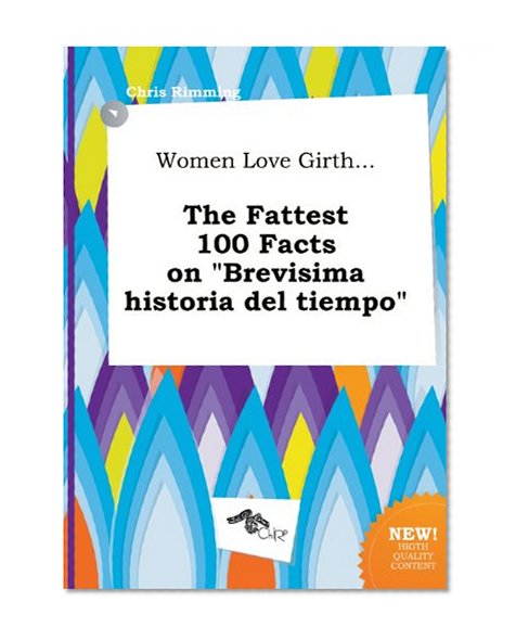 Women Love Girth... the Fattest 100 Facts on Brevisima Historia del Tiempo
