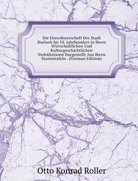 Die Einwohnerschaft Der Stadt Durlach Im 18. Jahrhundert in Ihren Wirtschaftlichen Und Kulturgeschichtlichen Verhaltnissen Dargestellt Aus Ihren Stammtafeln . (German Edition)