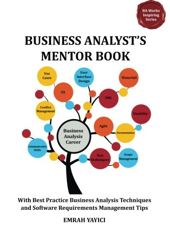 Book Cover Business Analyst's Mentor Book: With Best Practice Business Analysis Techniques and Software Requirements Management Tips (Ba-works Inspiring)