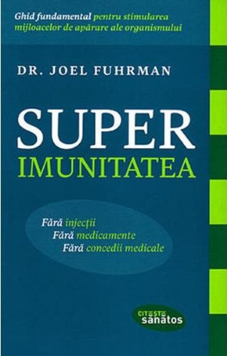 Super-imunitatea (Dr. Joel Fuhrman)