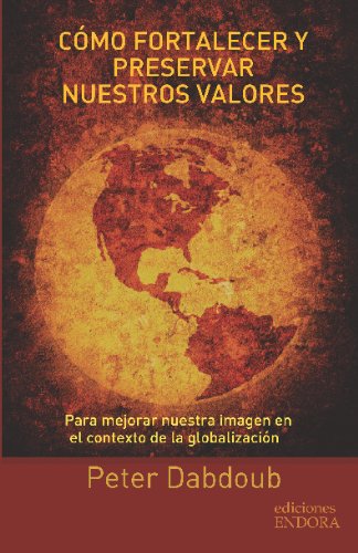 CÃ³mo fortalecer y preservar nuestros valores: Para mejorar nuestra imagen en el contexto de la globalizaciÃ³n (Spanish Edition)