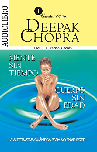 Mente sin Tiempo & Cuerpo sin Edad / Ageless Body & Timeless Mind: La Alternativa Cuantica Para No Envejecer / The quantum alternative anti-aging (Spanish Edition)