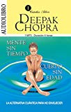 Mente sin Tiempo & Cuerpo sin Edad / Ageless Body & Timeless Mind: La Alternativa Cuantica Para No Envejecer / The quantum alternative anti-aging (Spanish Edition)