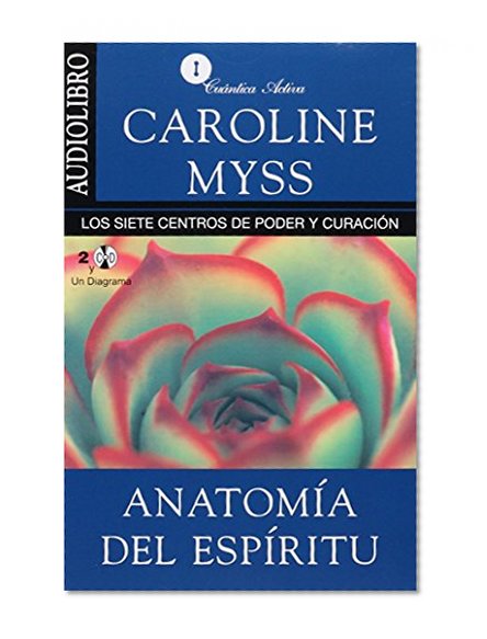 Anatomia del espiritu / Anatomy of the Spirit: Los siete centros de poder y curacion / The Seven Stages of Power and Healing (Spanish Edition)