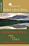 Guia Practica, Pide y Se Te Dara / Ask and it is given: 22 pasos clave para lograrlo / 22 steps to achieve it (Spanish Edition)