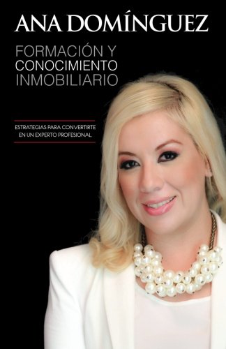 Formacion y Conocimiento Inmobiliario: Bienes Raices (Spanish Edition)