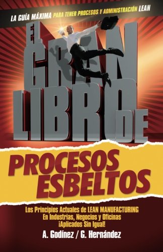 El gran libro de los procesos esbeltos; Los principios actuales de LEAN MANUFACTURING aplicados sin igual.: Aquí encontrarás los principios ... y oficinas de manera única. (Spanish Edition)