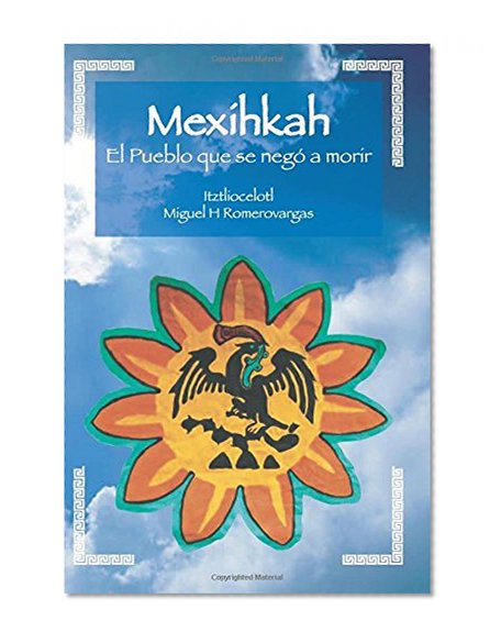 Mexihkah El pueblo que se nego a morir (Spanish Edition)
