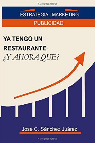 Ya tengo un restaurante Â¿Y ahora que?: Estrategia - Marketing, Publicidad (Spanish Edition)