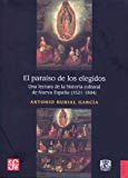 El paraíso de los elegidos. Una lectura de la historia cultural de Nueva España (1521-1804) (Historia / History) (Spanish Edition)