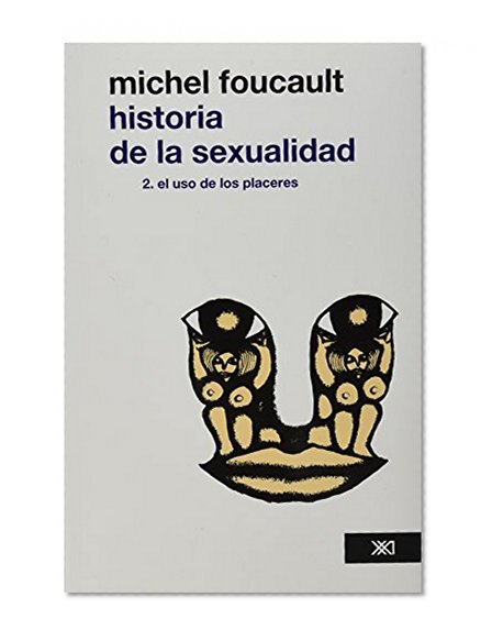 Historia de la sexualidad, Vol. 2. El uso de los placeres (edicion revisada y corregida) (Spanish Edition)